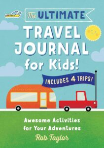 The Ultimate Travel Journal for Kids: Awesome Activities for Your Adventures Paperback